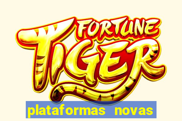 plataformas novas do tigrinho